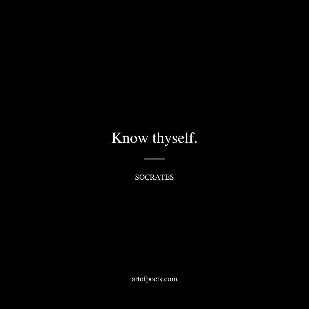 Know thyself. - Socrates