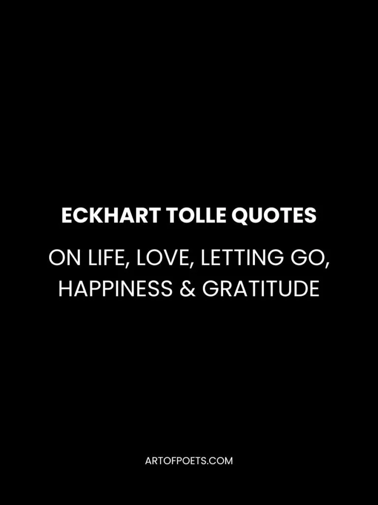 Eckhart Tolle Quotes on Life Love Letting Go Happiness Gratitude