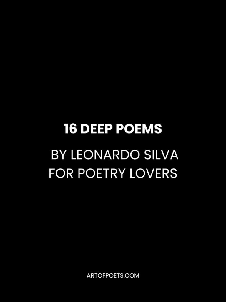 16 Deep Poems by Leonardo Silva for Poetry Lovers