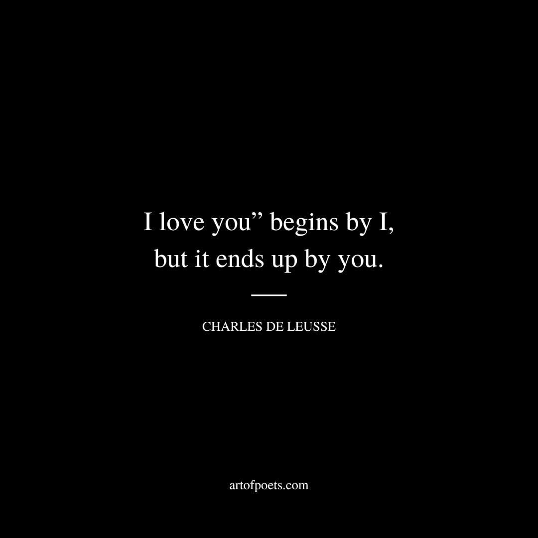 I love you begins by I but it ends up by you. Charles de Leusse