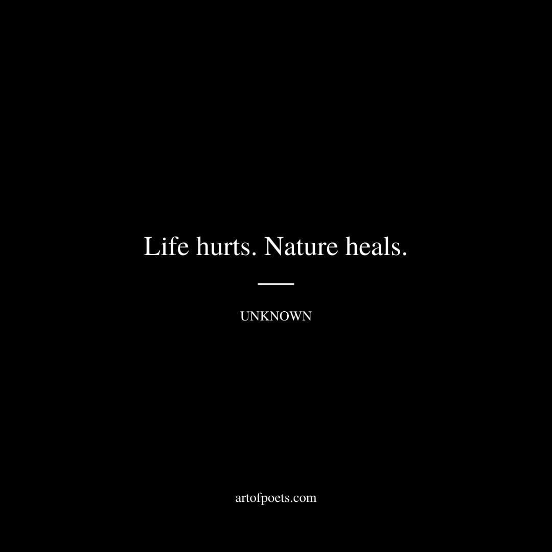 Life hurts. Nature heals. Unknown