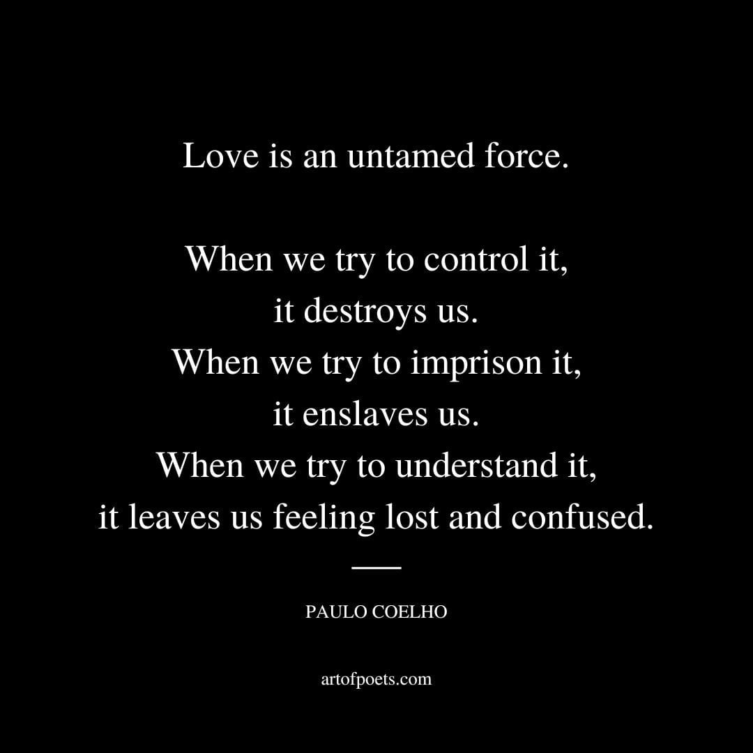 Love is an untamed force