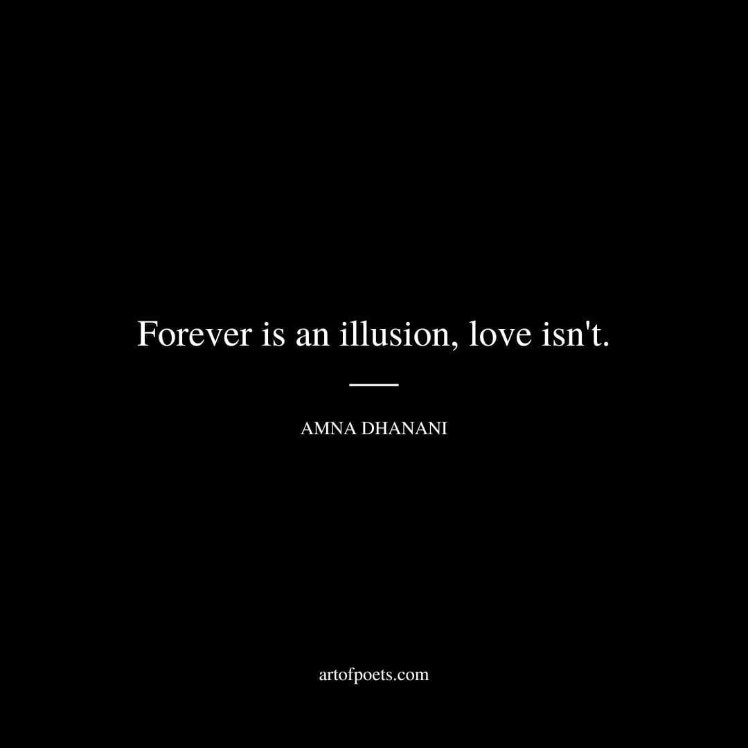 Forever is an illusion, love isn't.