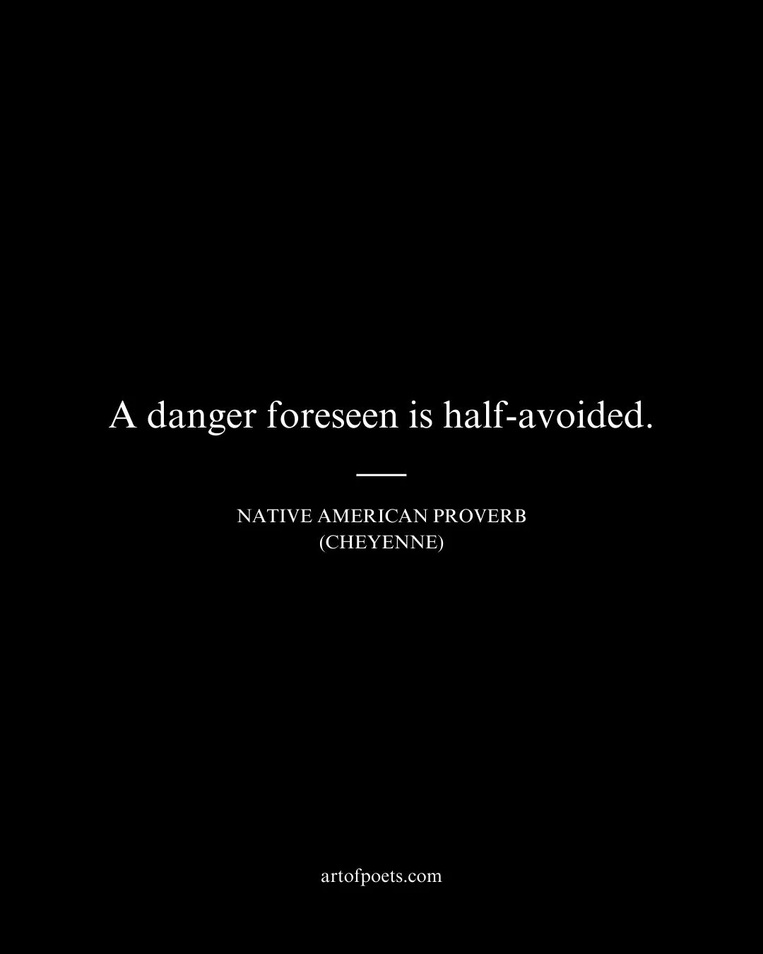 A danger foreseen is half avoided