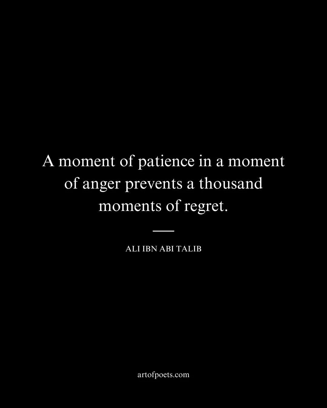 A moment of patience in a moment of anger prevents a thousand moments of regret