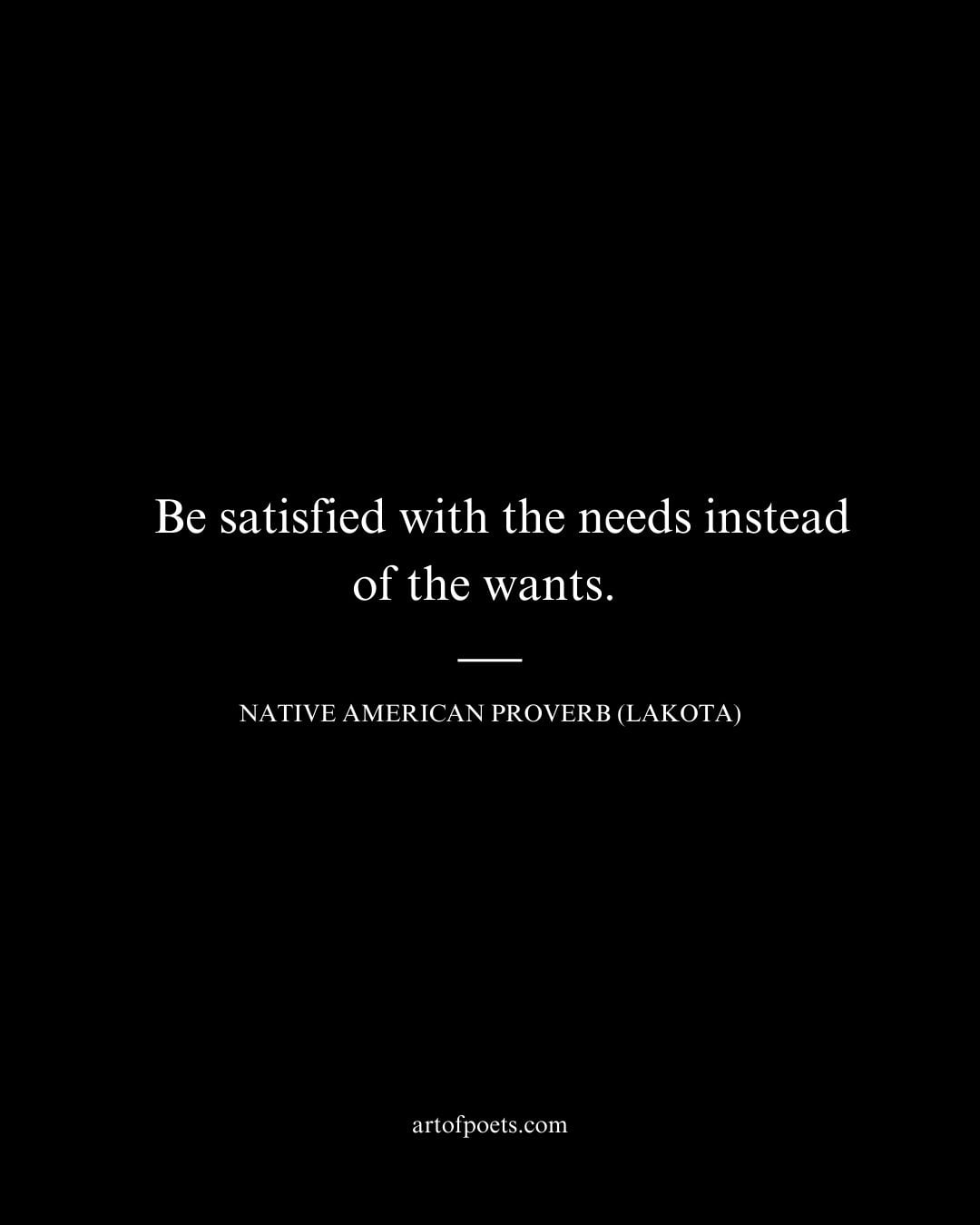 Be satisfied with the needs instead of the wants