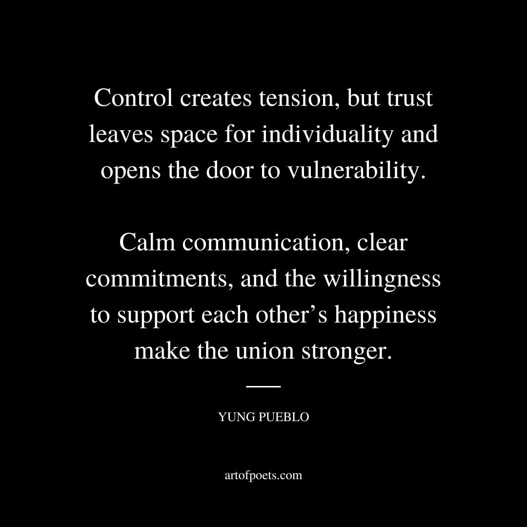 Control creates tension but trust leaves space for individuality and opens the door to vulnerability 1