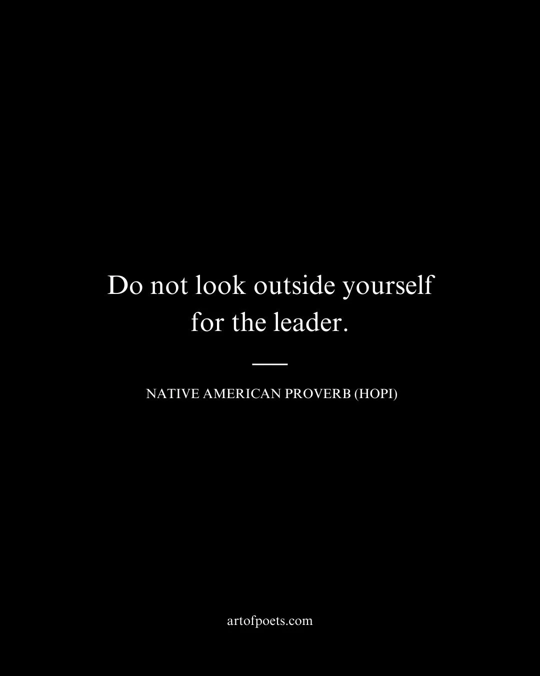 Do not look outside yourself for the leader
