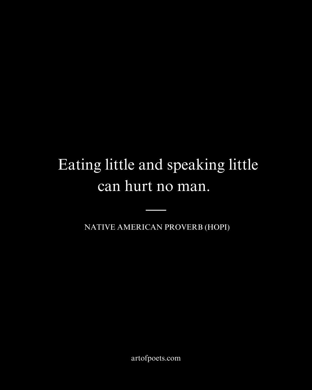 Eating little and speaking little can hurt no man