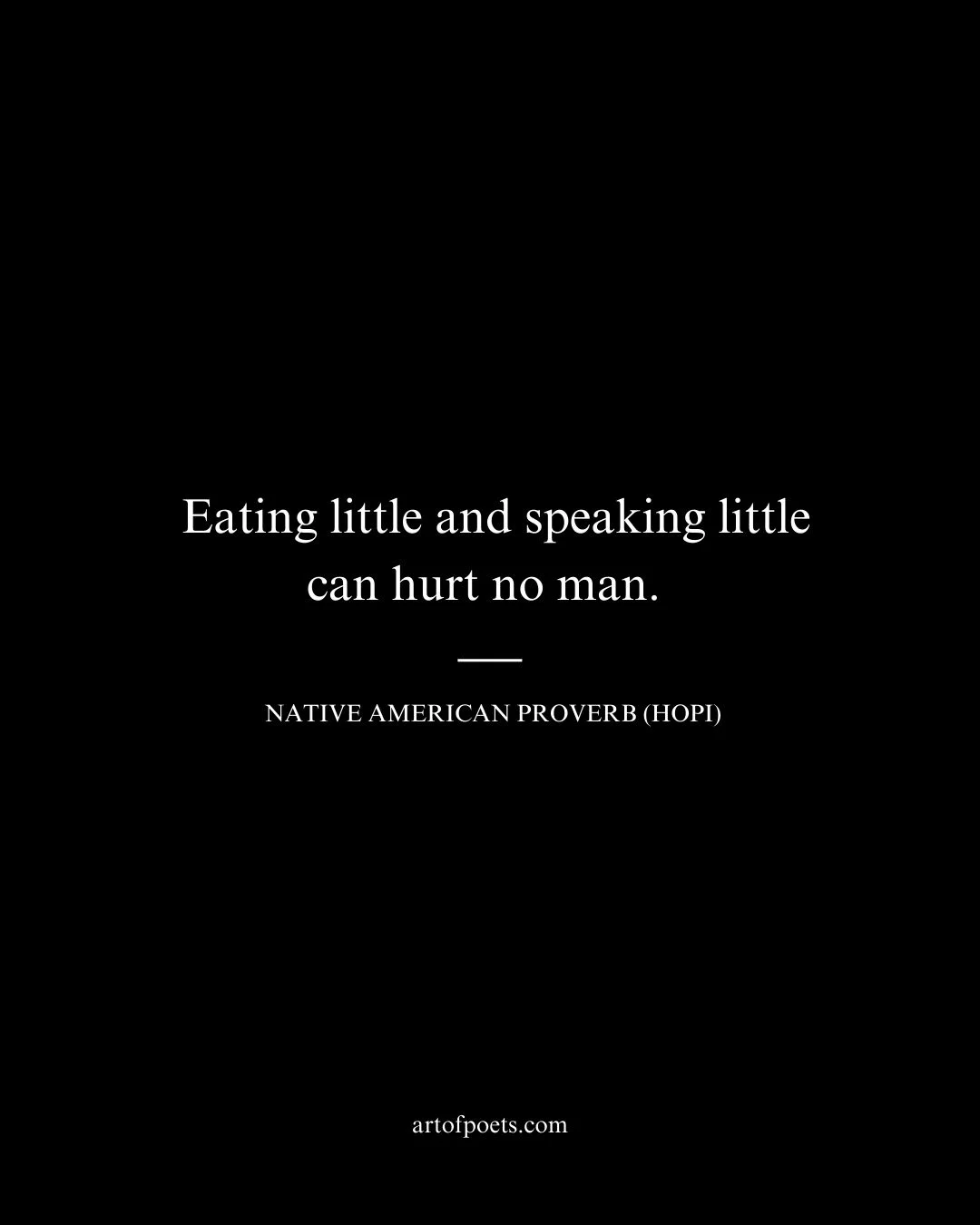 Eating little and speaking little can hurt no man