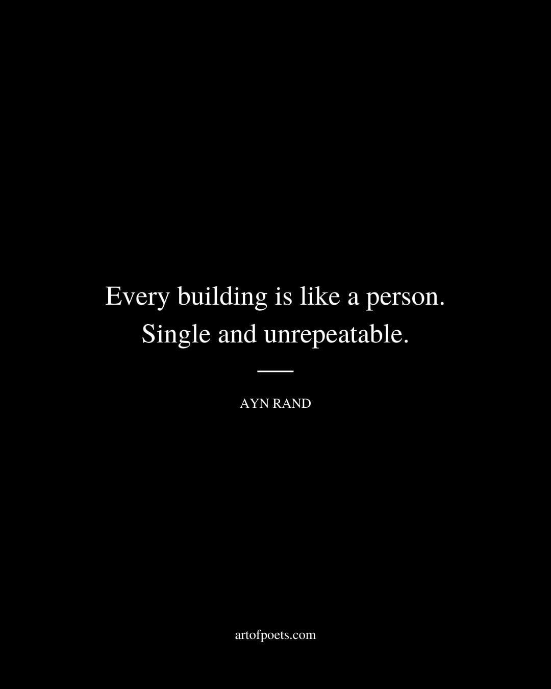 Every building is like a person. Single and unrepeatable