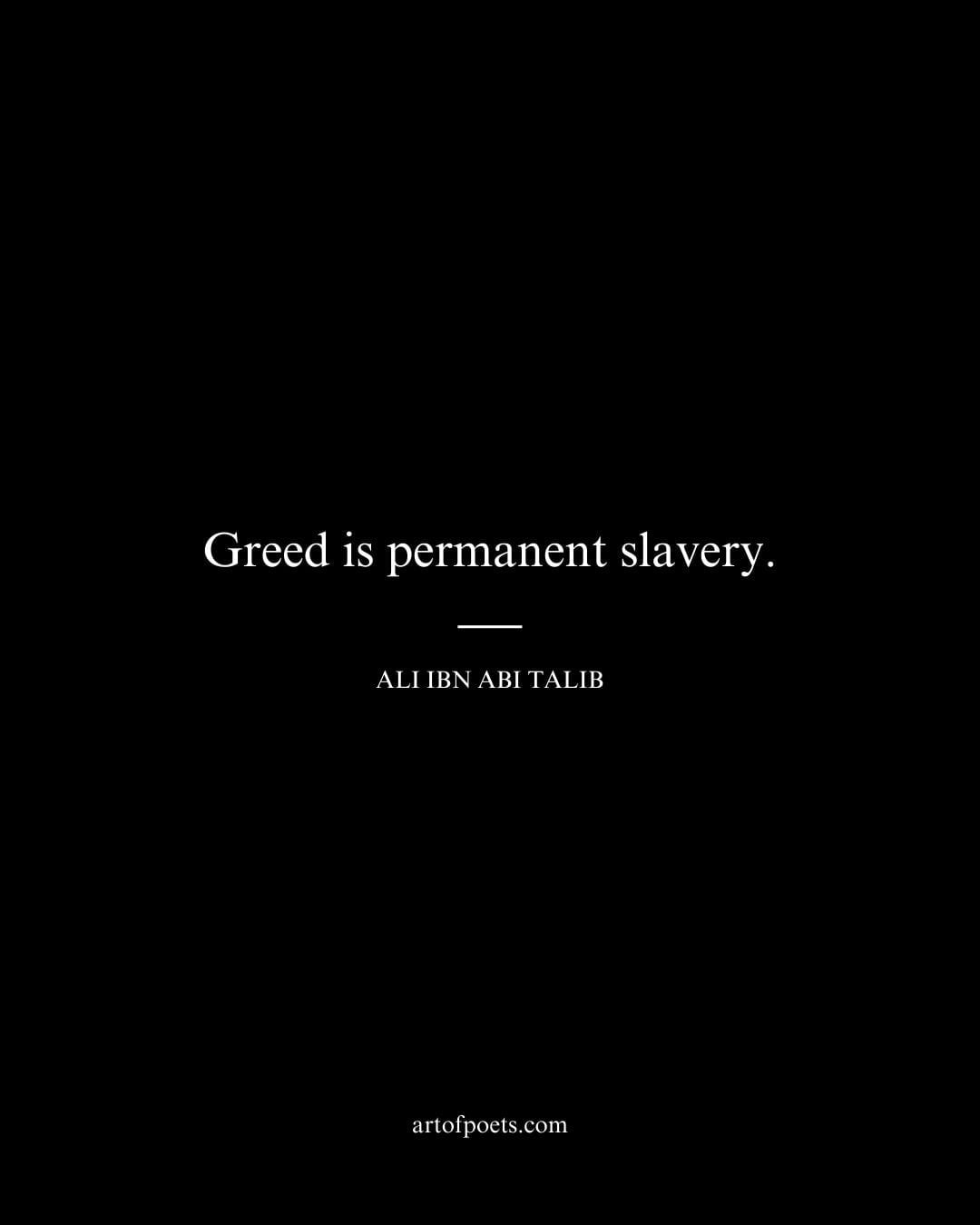 Greed is permanent slavery