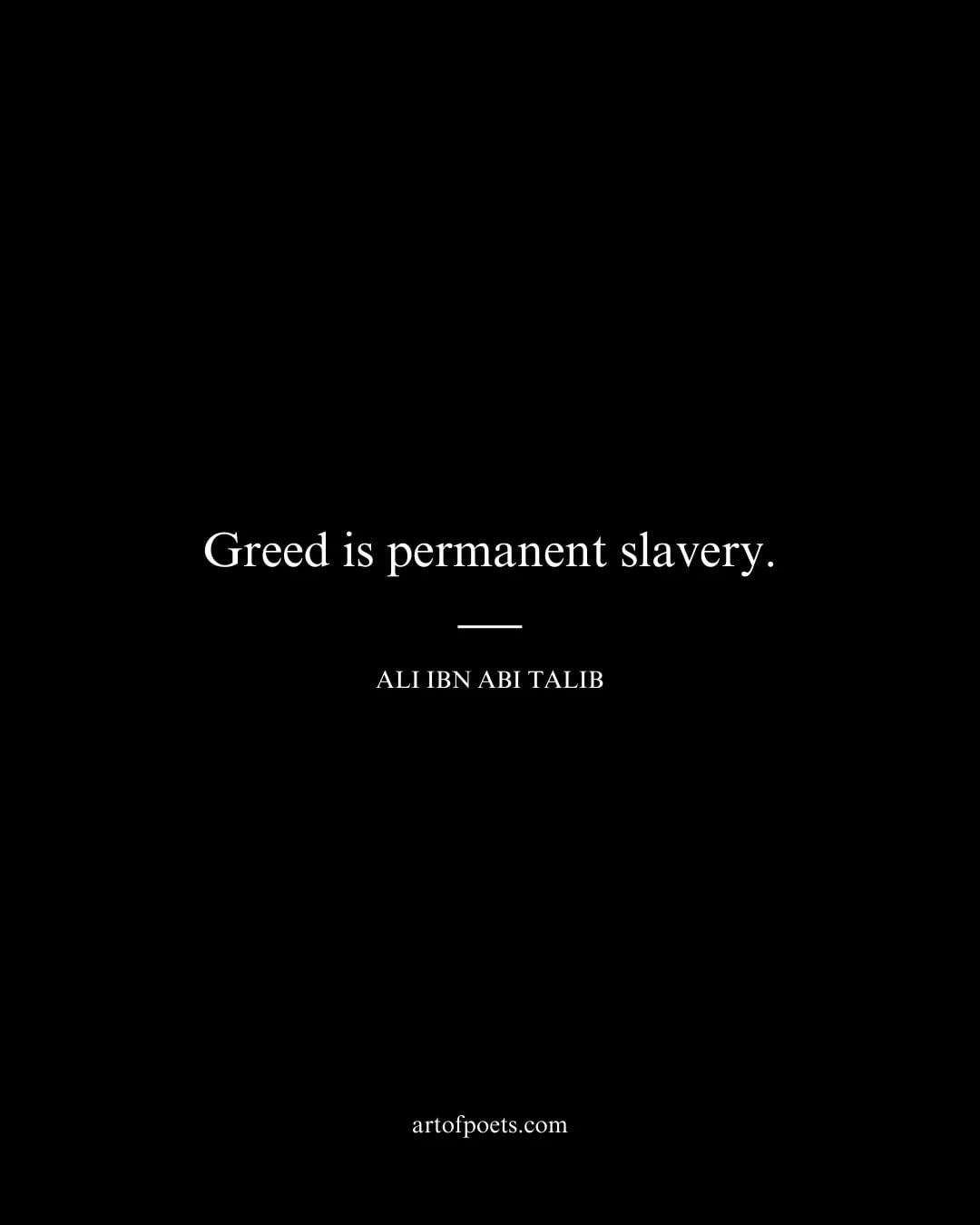 Greed is permanent slavery