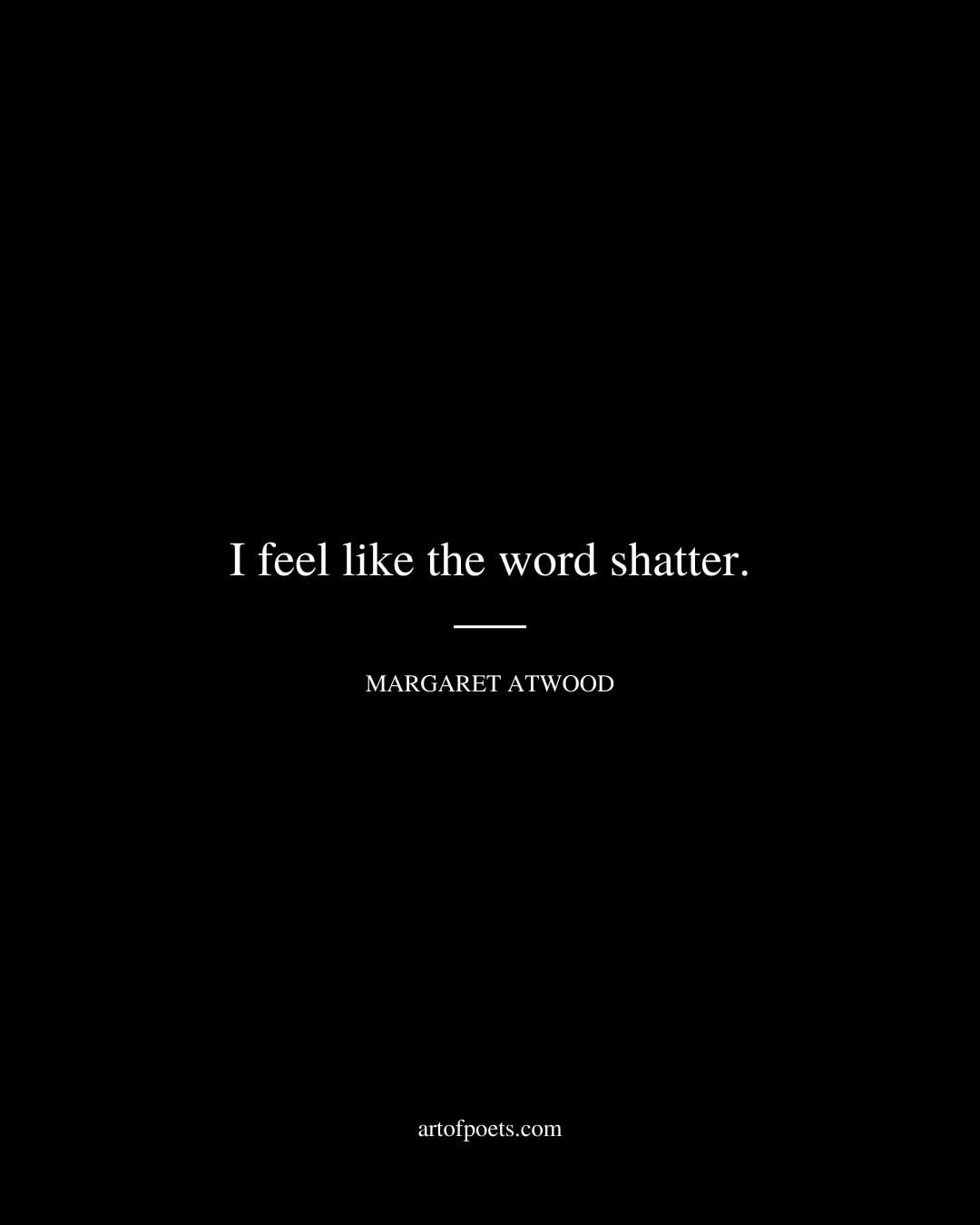 I feel like the word shatter