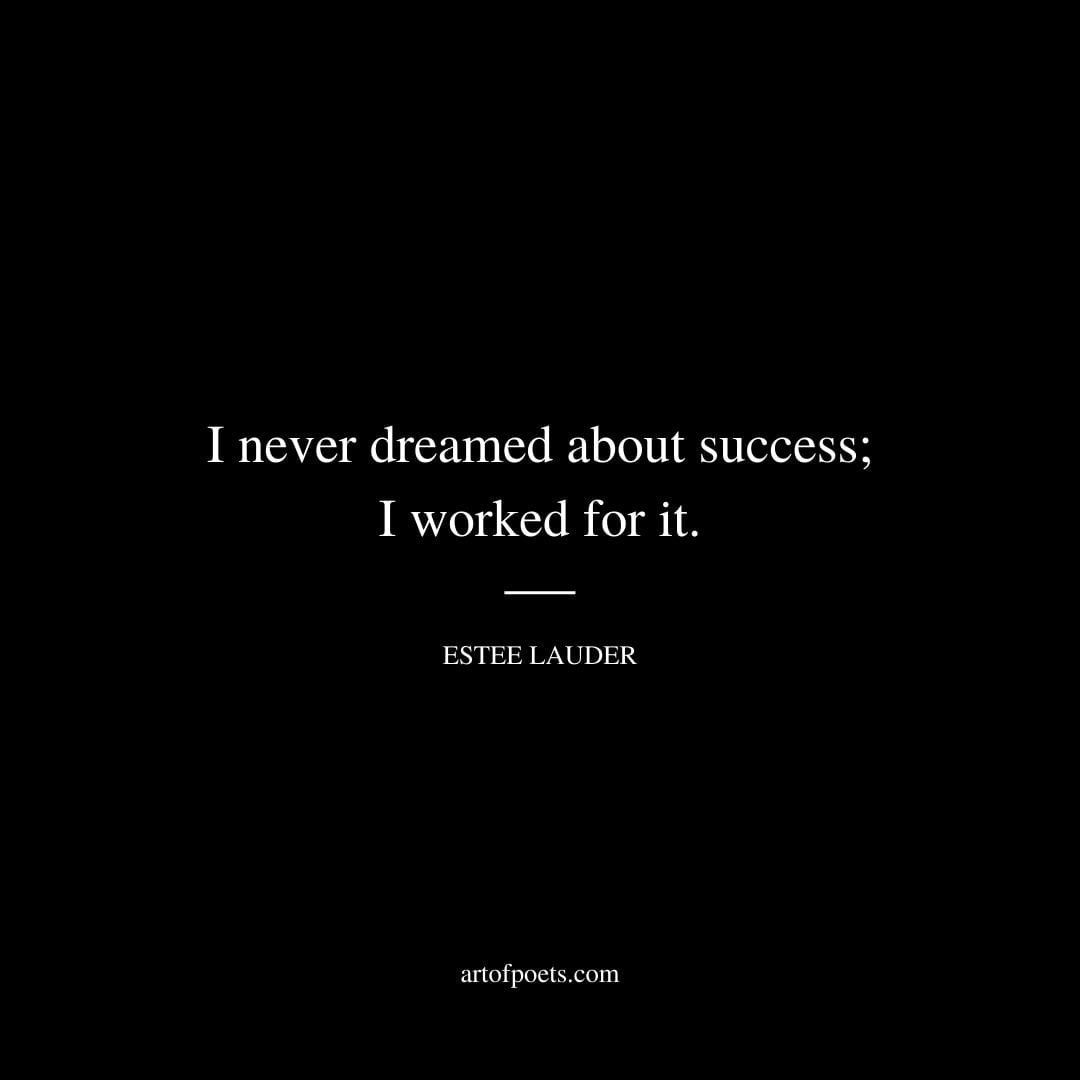 I never dreamed about success I worked for it – Estee Lauder