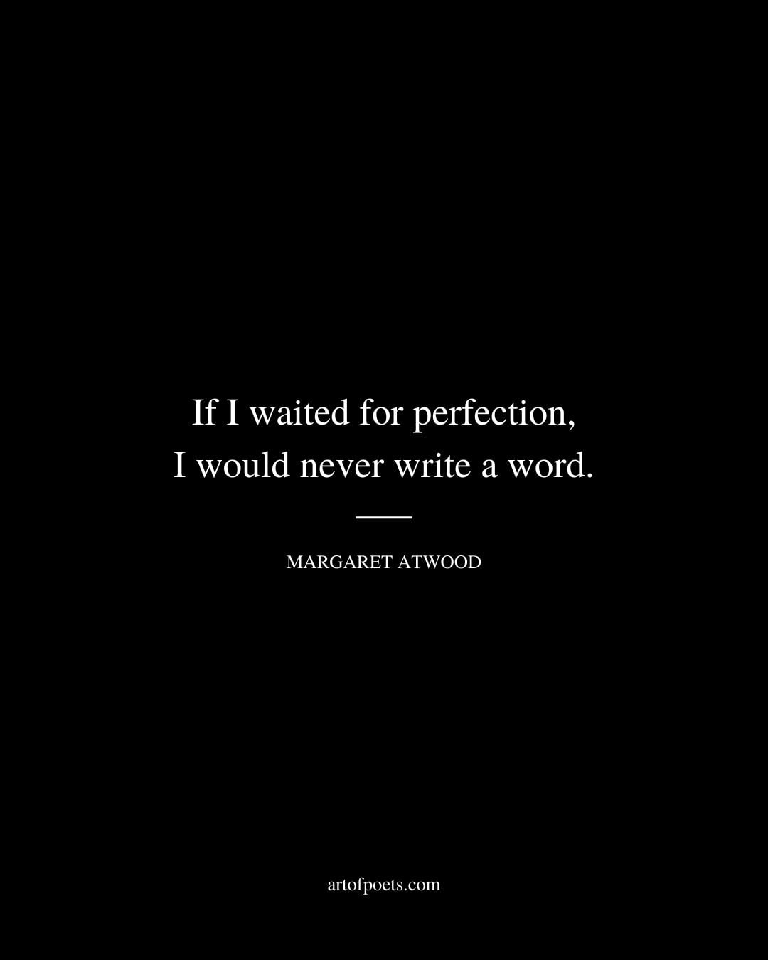 If I waited for perfection… I would never write a word