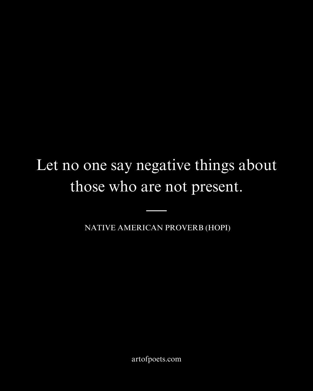 Let no one say negative things about those who are not present
