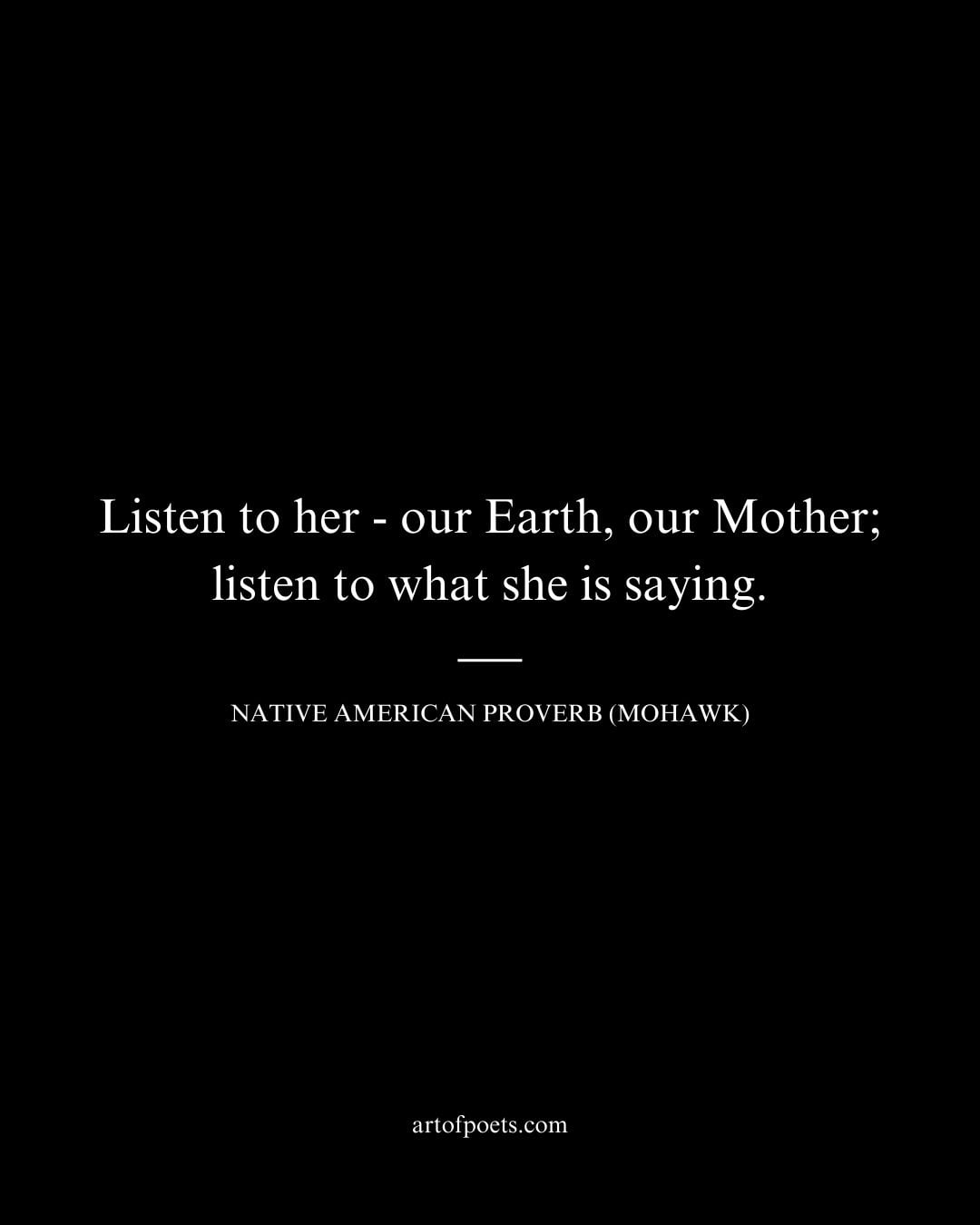 Listen to her — our Earth our Mother listen to what she is saying