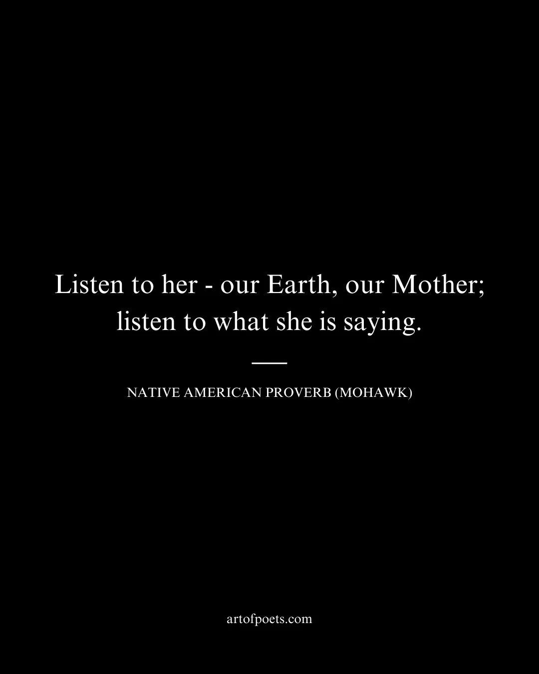 Listen to her — our Earth our Mother listen to what she is saying