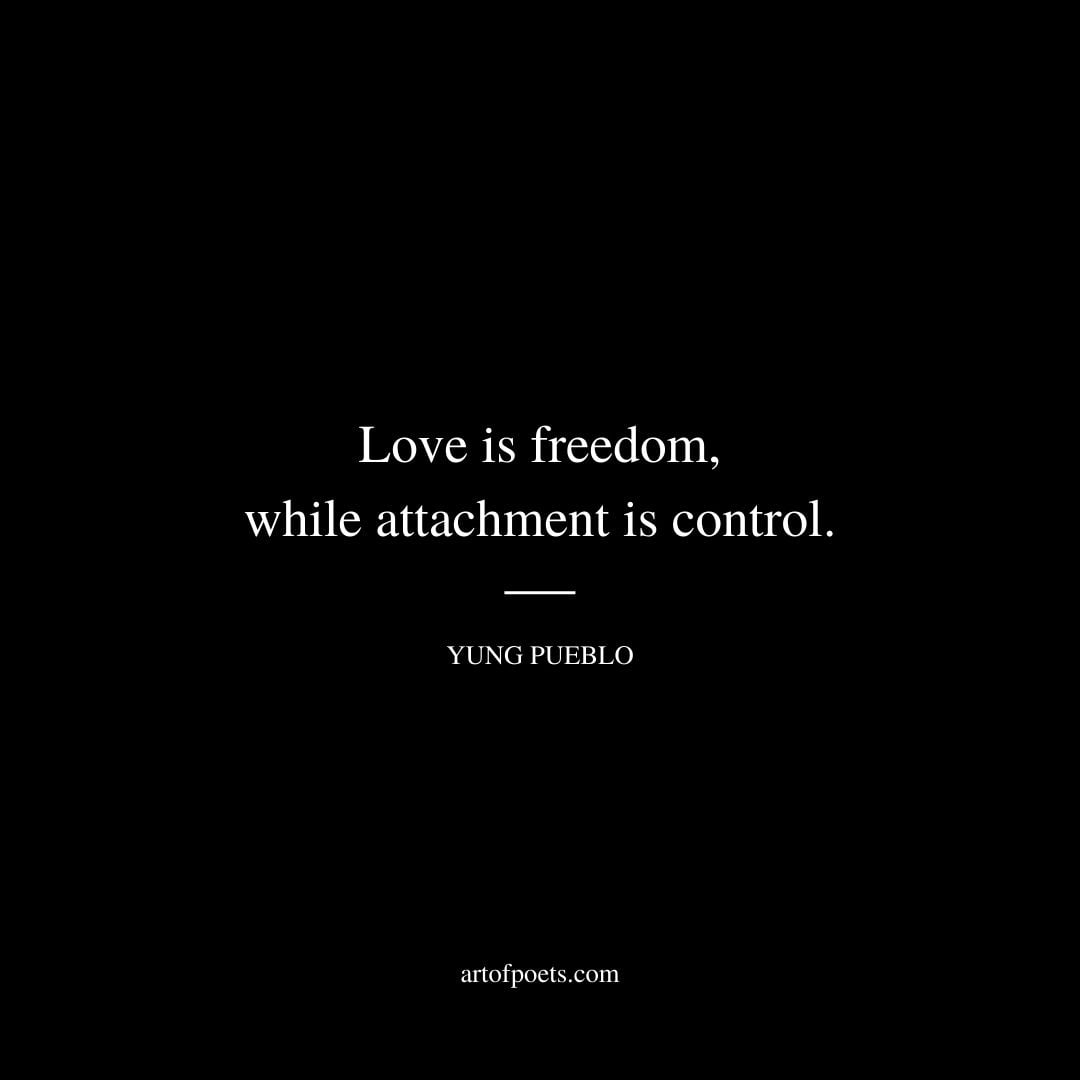 Love is freedom while attachment is control
