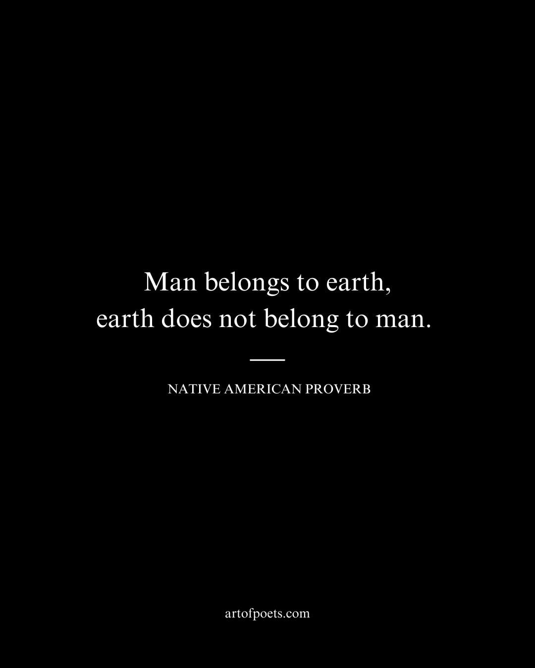 Man belongs to earth earth does not belong to man