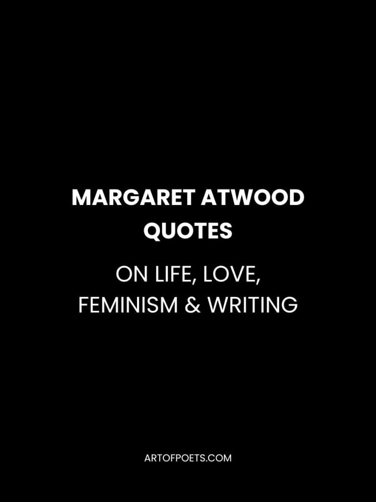 Margaret Atwood Quotes on Life Love Feminism Writing 1