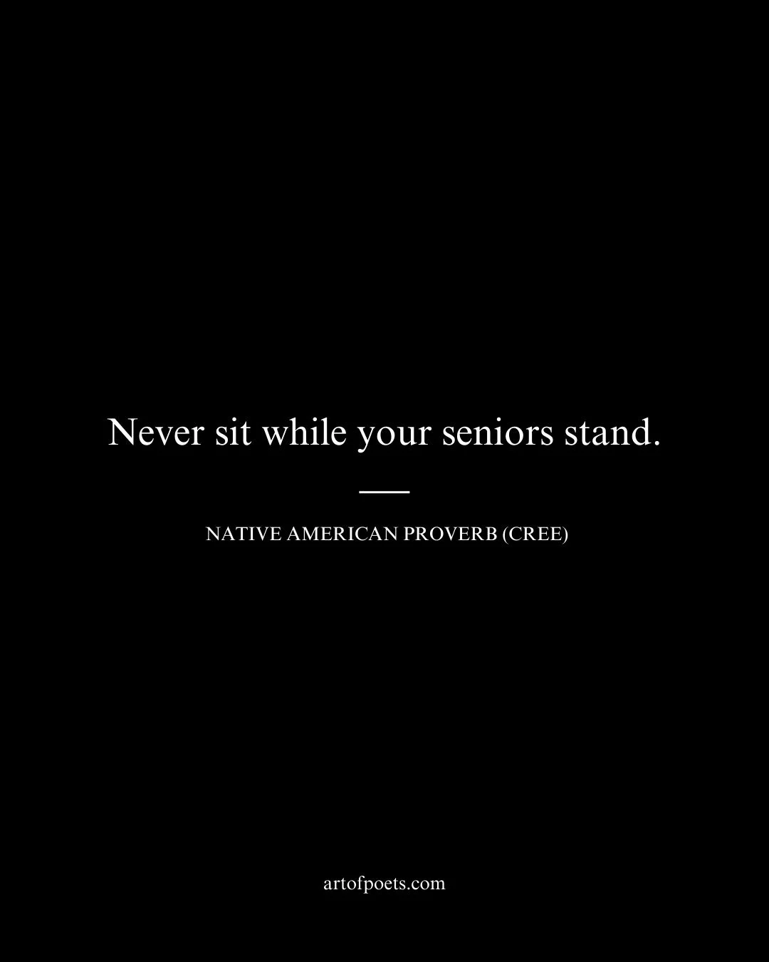 Never sit while your seniors stand