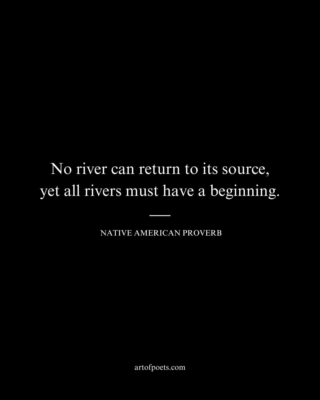 No river can return to its source yet all rivers must have a beginning