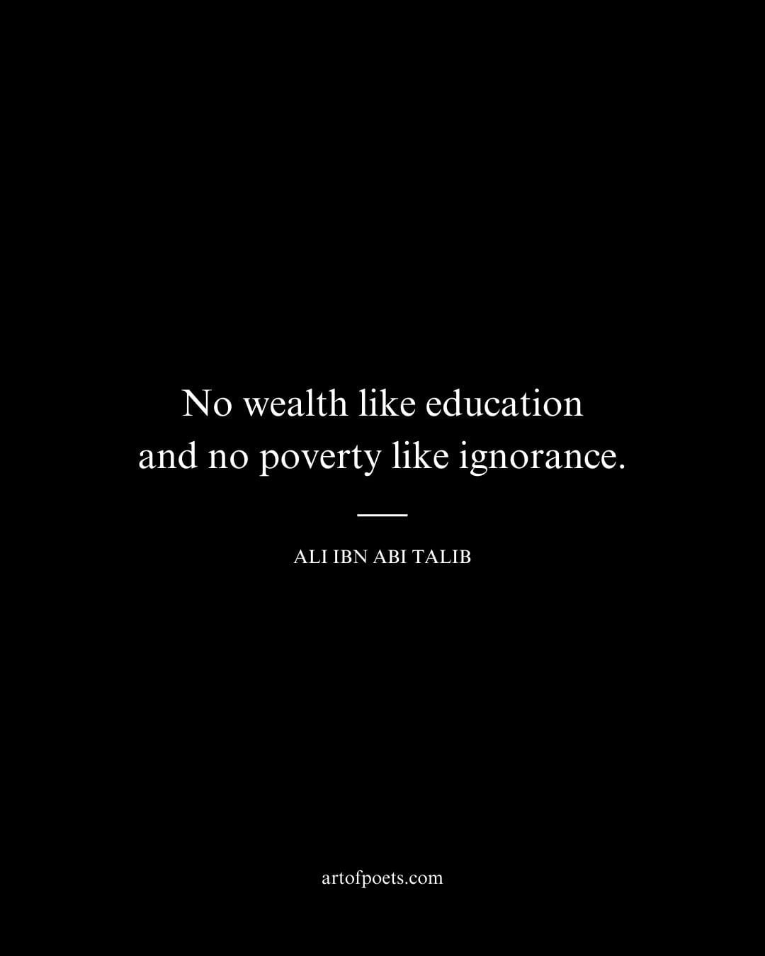 No wealth like education and no poverty like ignorance