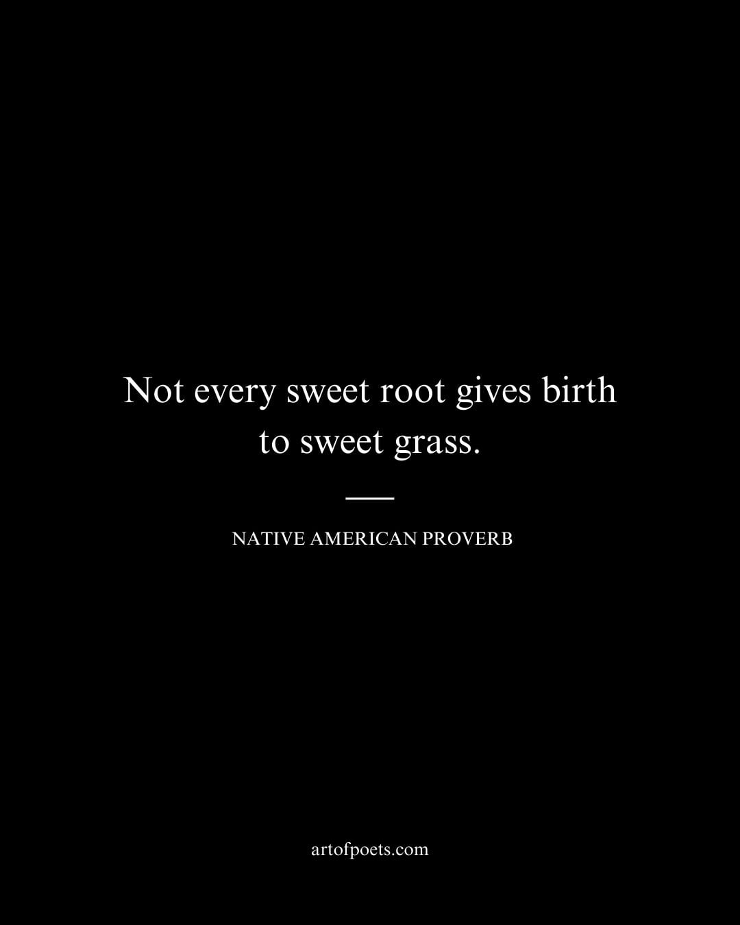 Not every sweet root gives birth to sweet grass 1