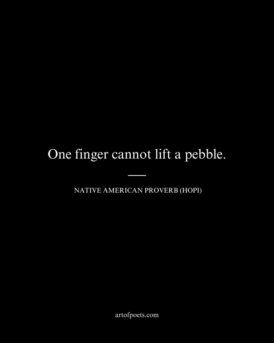 One finger cannot lift a pebble