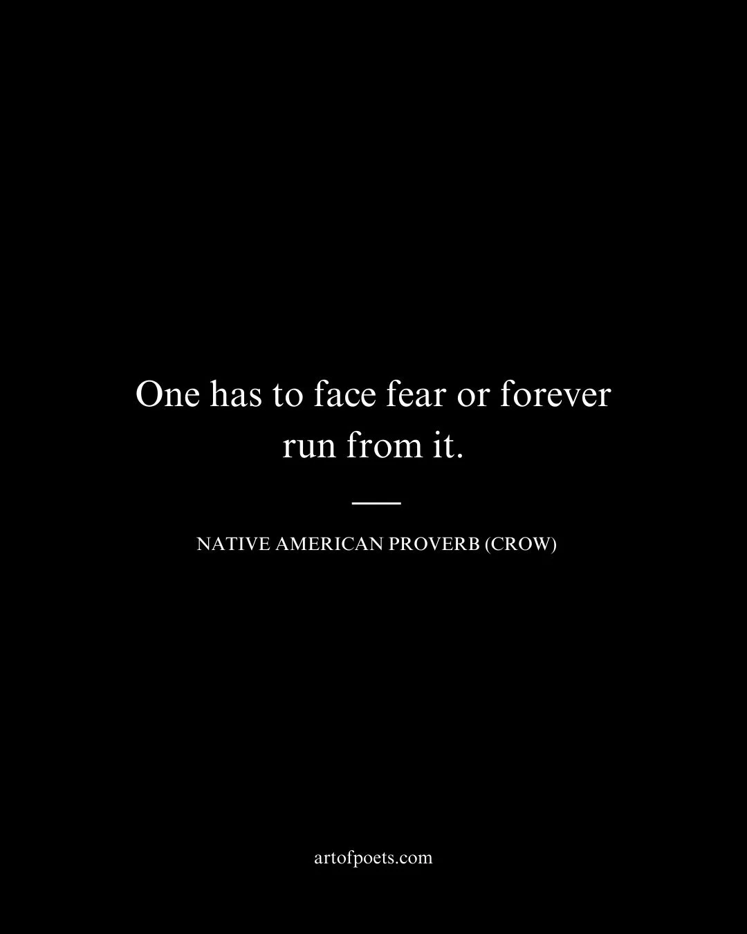 One has to face fear or forever run from it