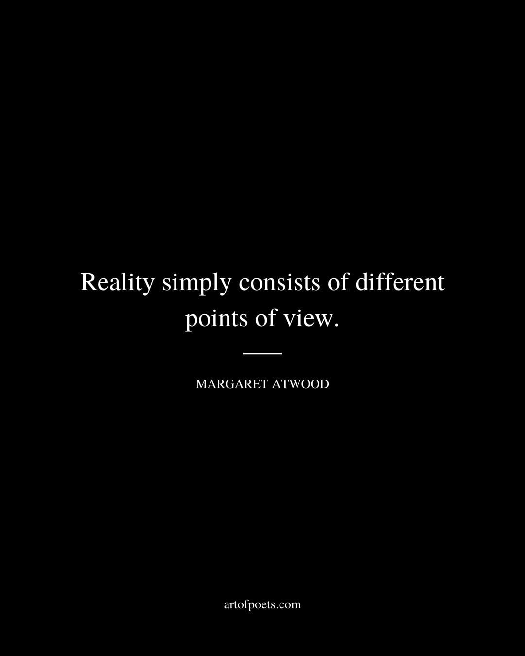 Reality simply consists of different points of view