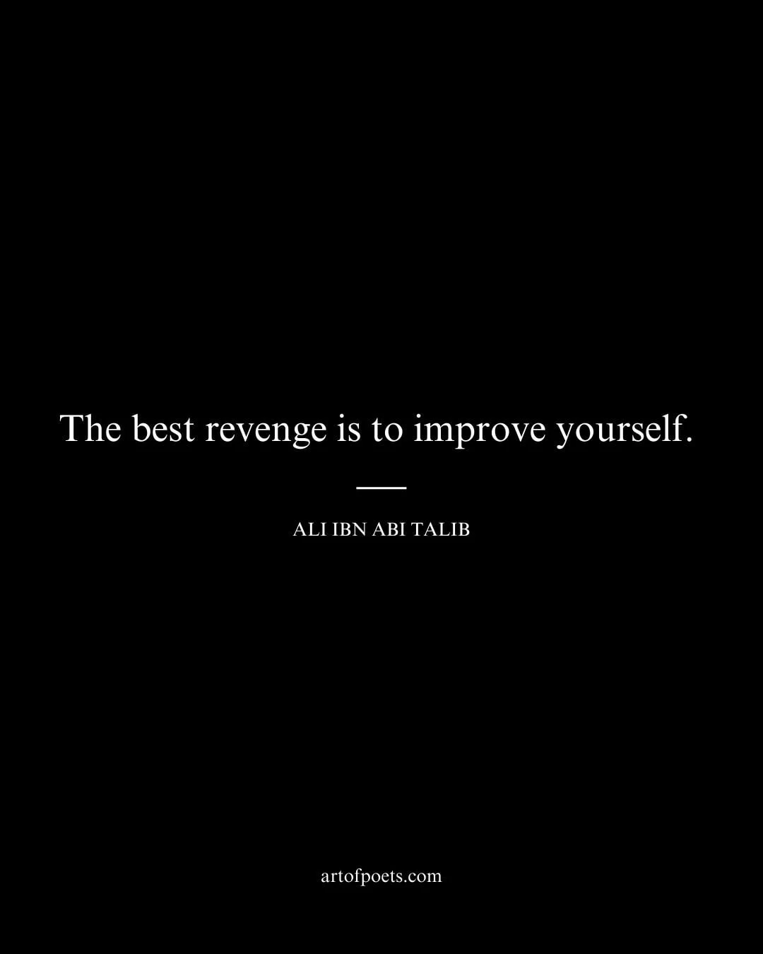 The best revenge is to improve yourself