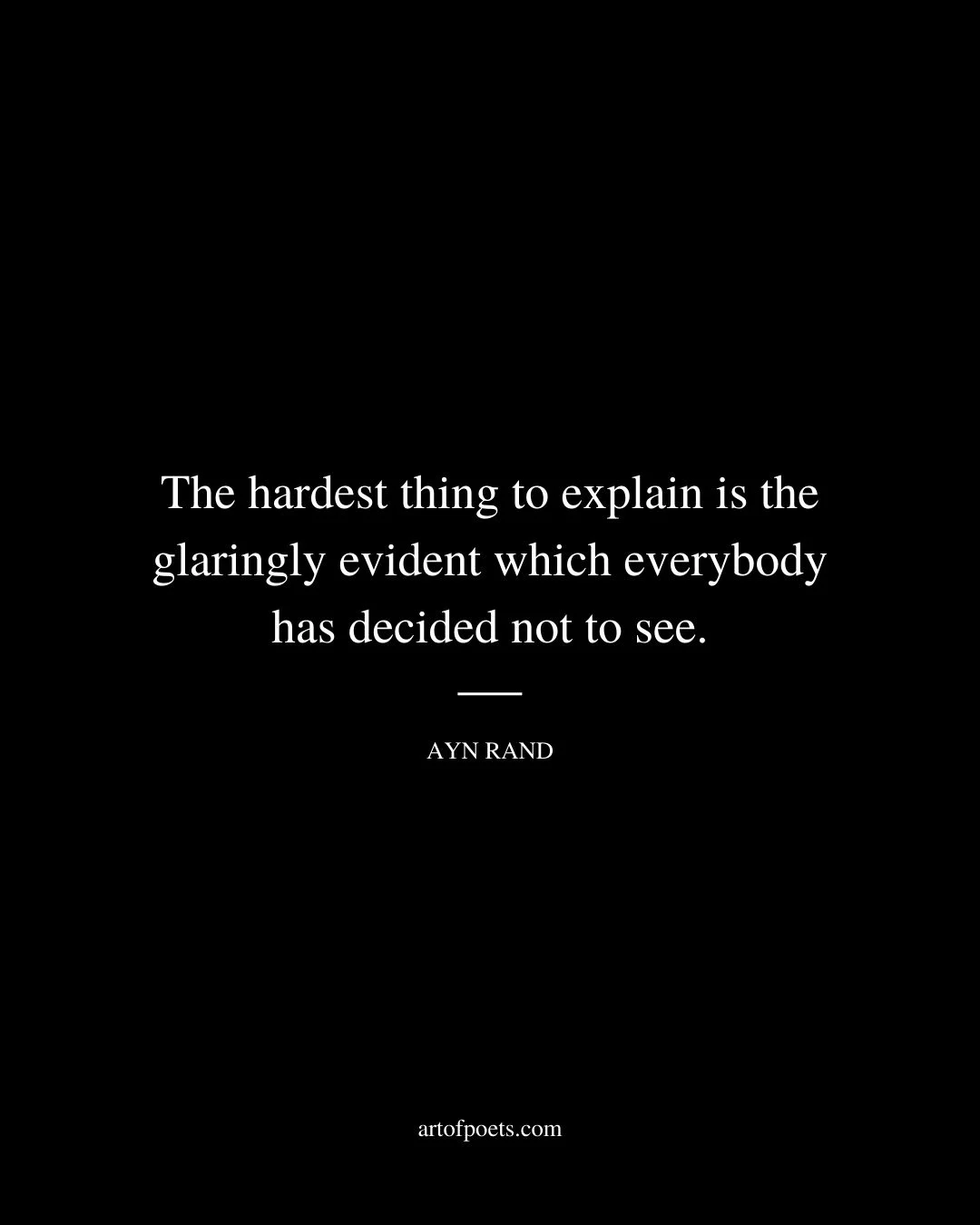 The hardest thing to explain is the glaringly evident which everybody has decided not to see