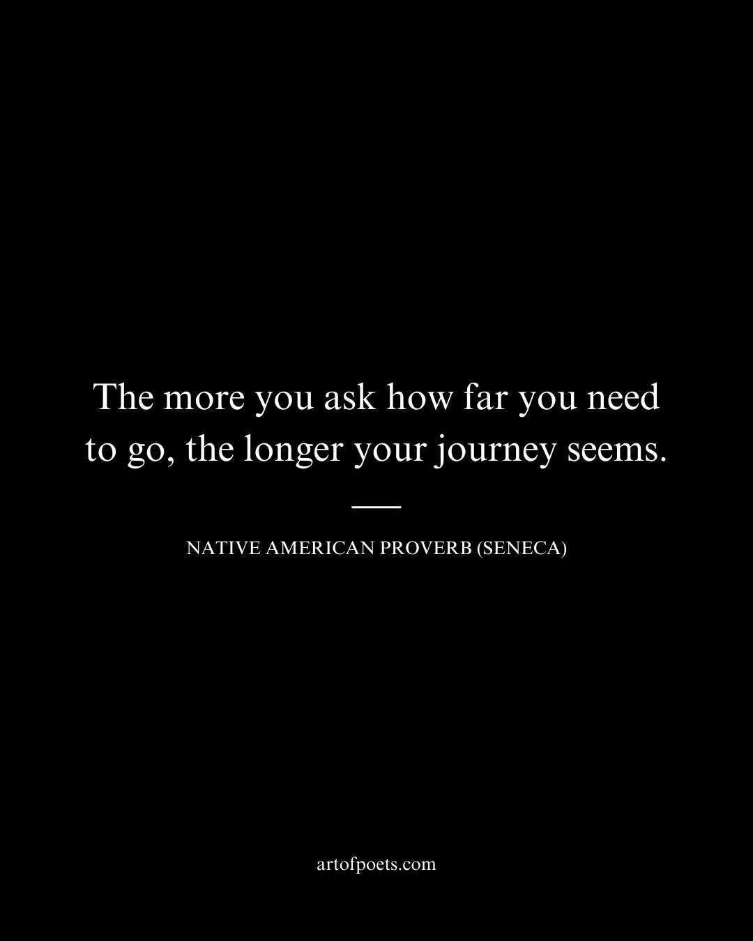 The more you ask how far you need to go the longer your journey seems