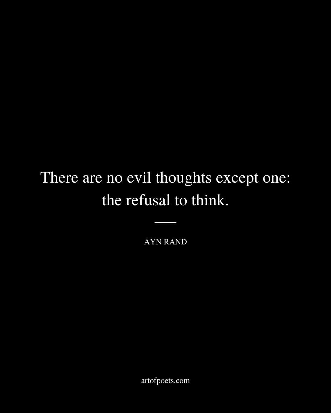 There are no evil thoughts except one the refusal to think