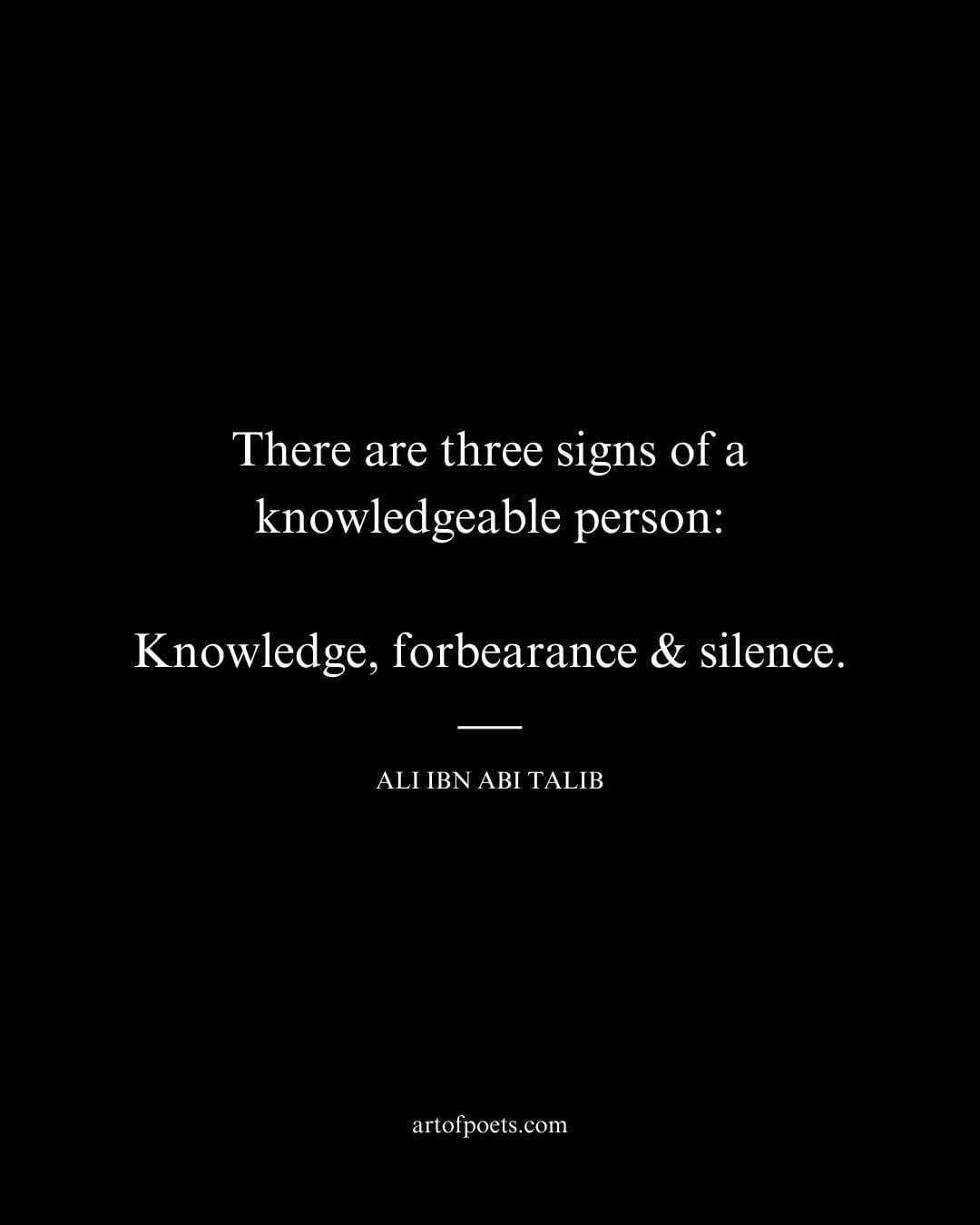There are three signs of a knowledgeable person Knowledge forbearance silence