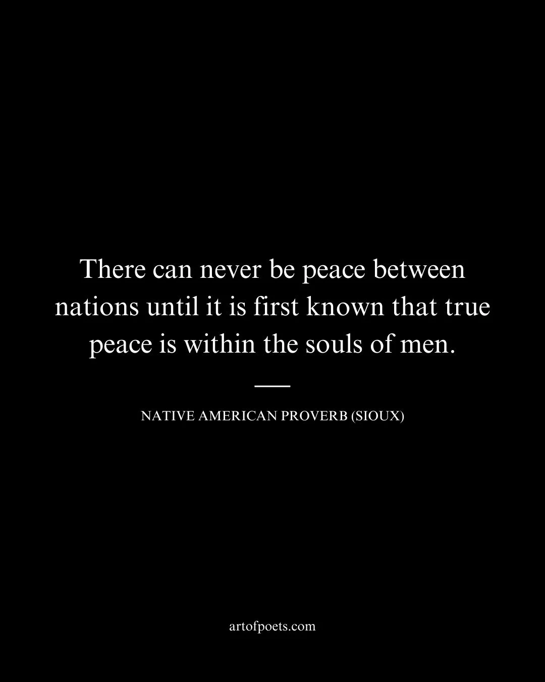 There can never be peace between nations until it is first known that true peace is within the souls of men