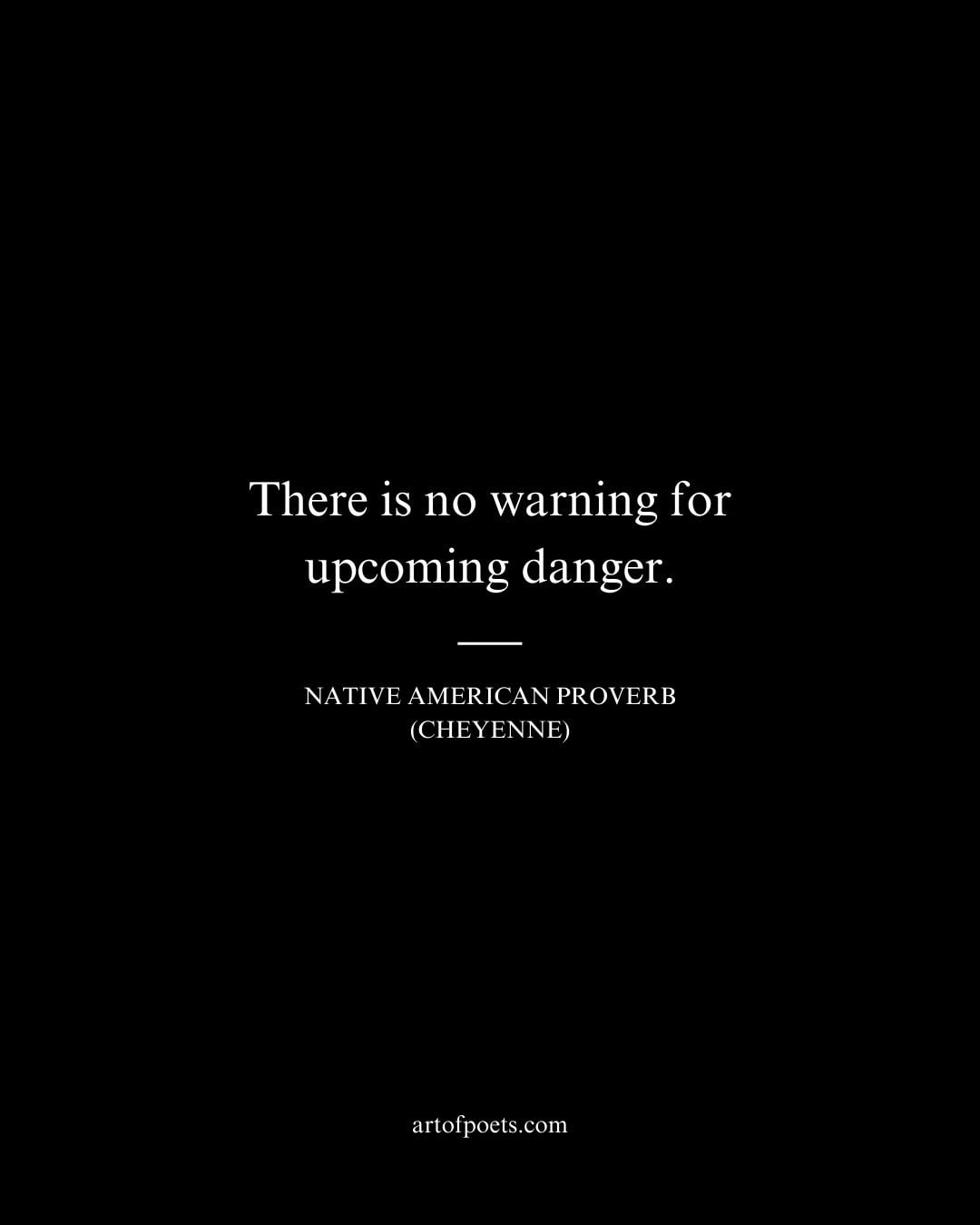 There is no warning for upcoming danger