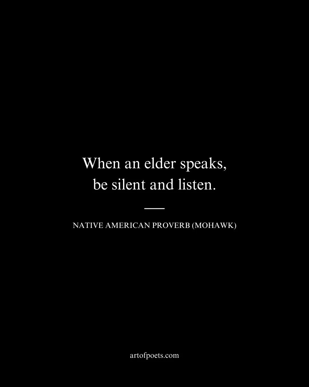 When an elder speaks be silent and listen