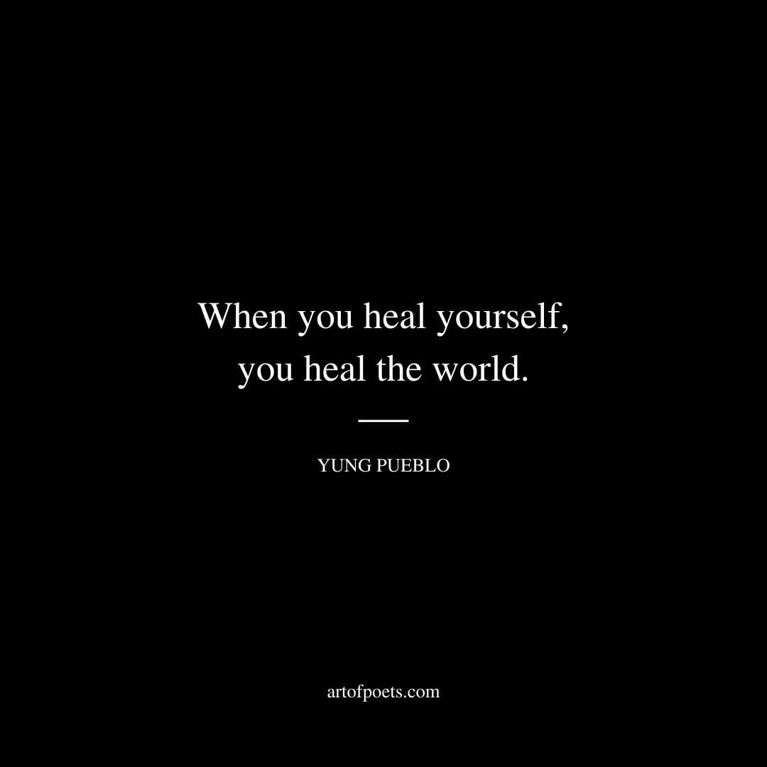 When you heal yourself you heal the world