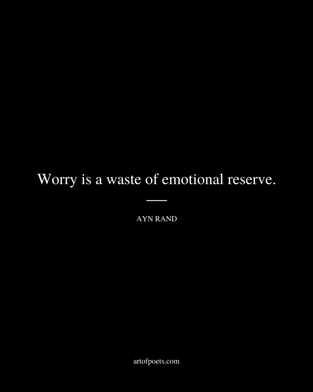 Worry is a waste of emotional reserve