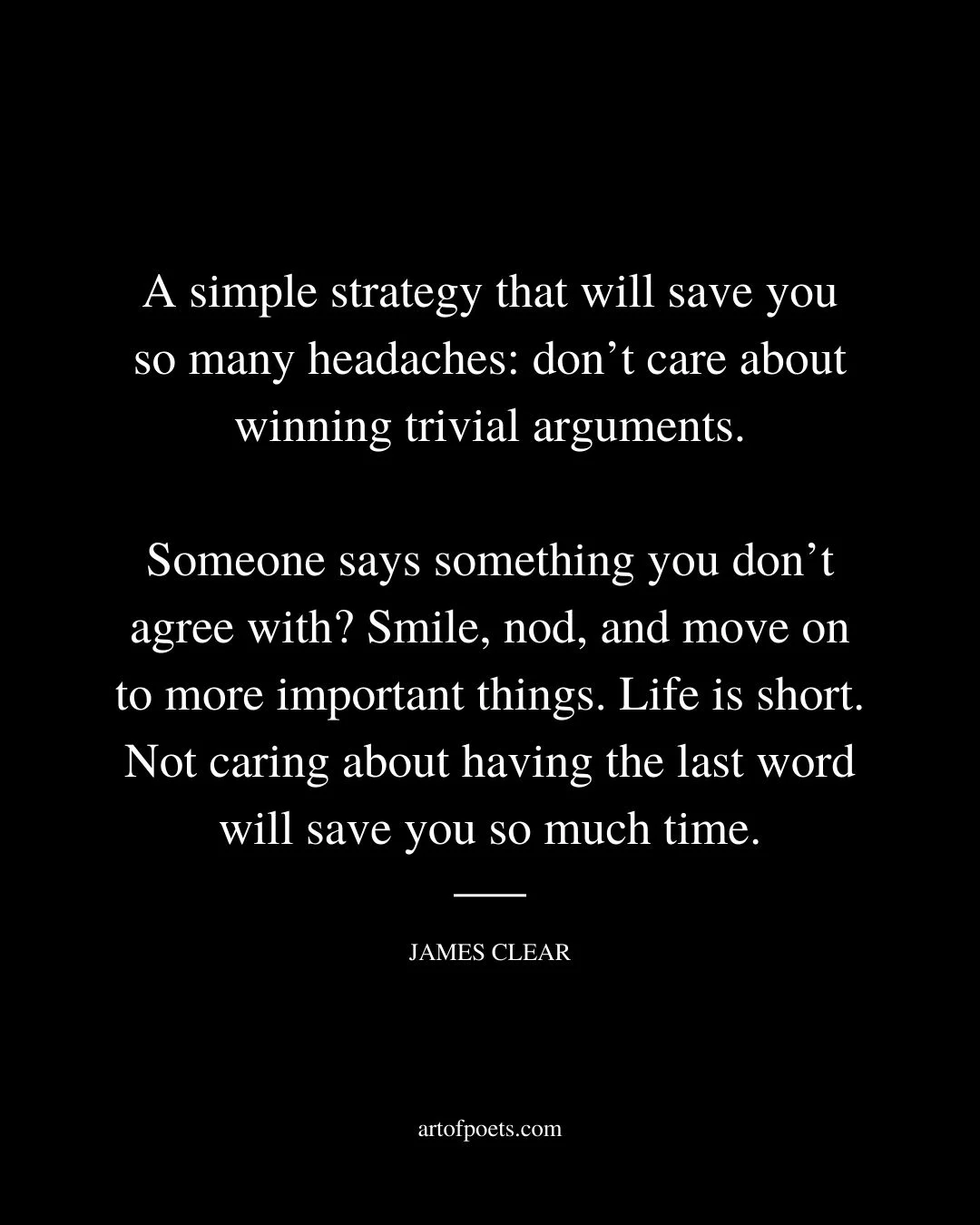 A simple strategy that will save you so many headaches dont care about winning trivial arguments