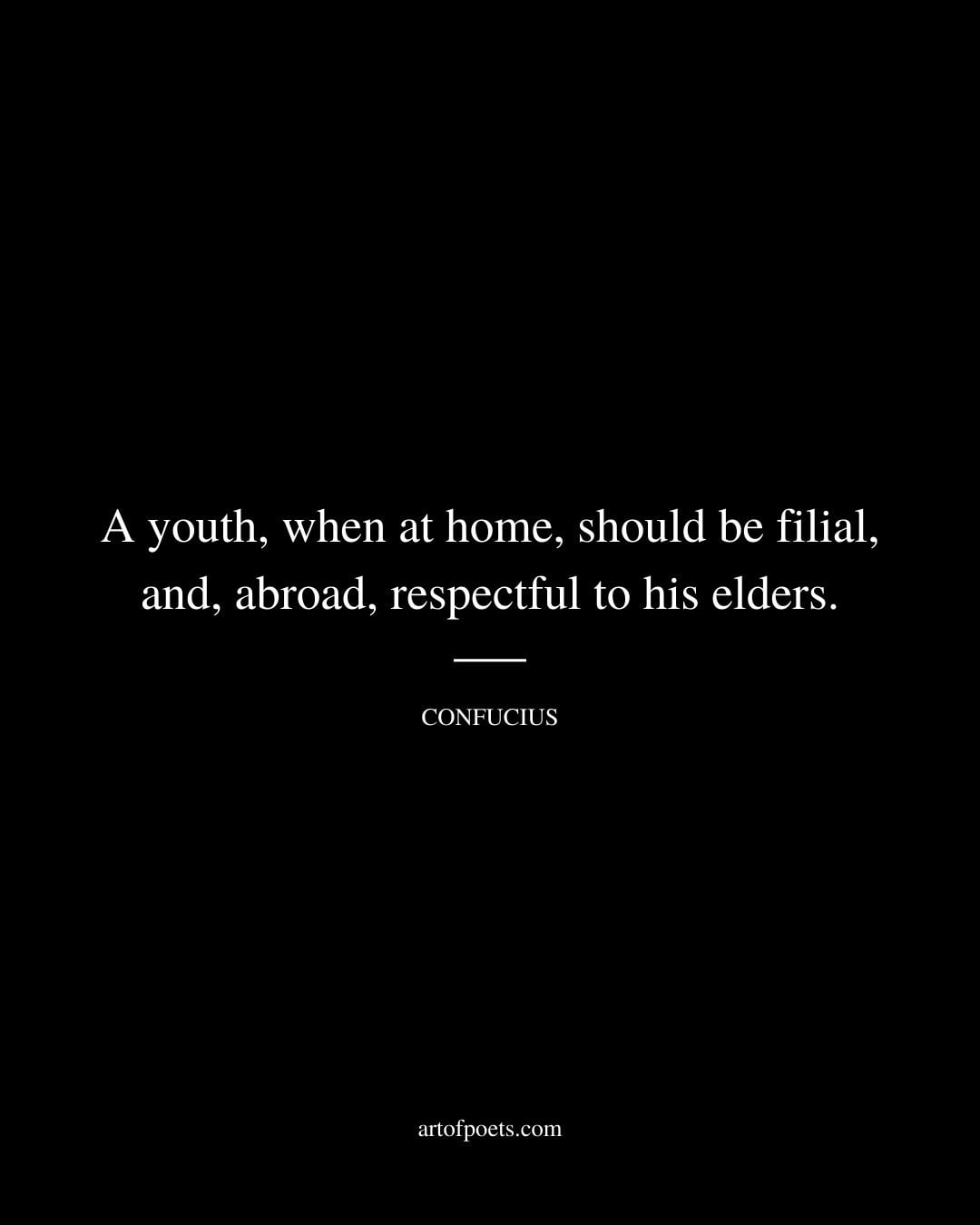 A youth when at home should be filial and abroad respectful to his elders