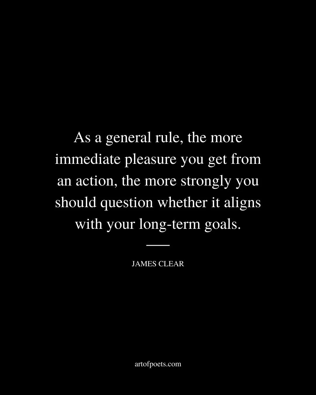 As a general rule the more immediate pleasure you get from an action the more strongly you should question whether it aligns with your long term goals