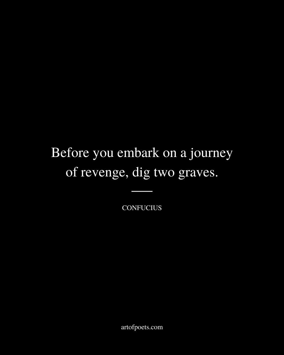 Before you embark on a journey of revenge dig two graves