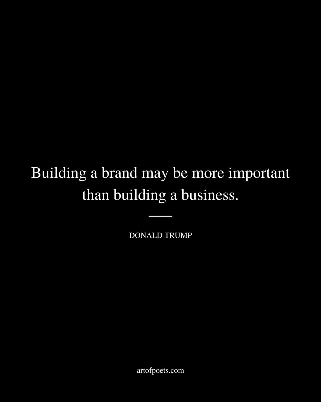 Building a brand may be more important than building a business
