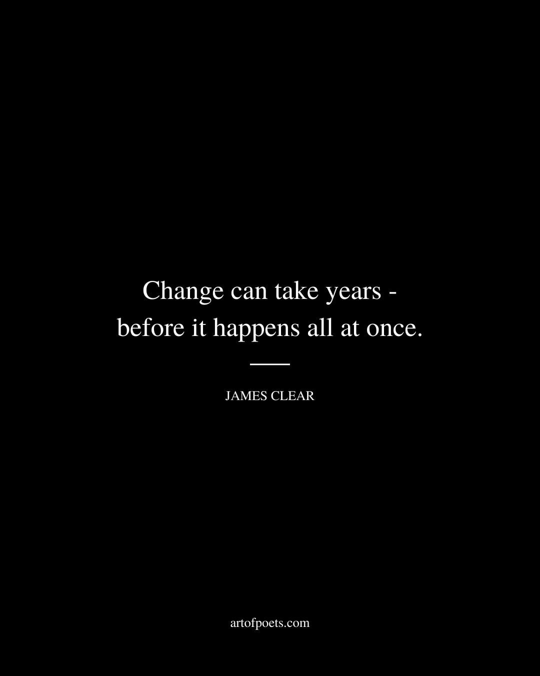 Change can take years—before it happens all at once