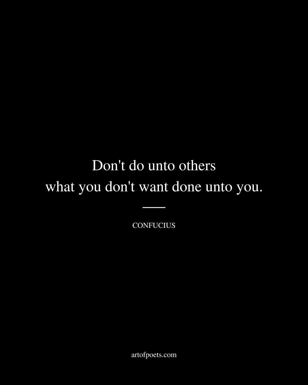 Dont do unto others what you dont want done unto you